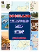 Scotland Atlas Road Map 2026: Detail NC500, Isle of Skye & Loch Ness; Edinburgh, Glasgow & Inverness maps, scenic drives, ferries, single-track tips, campsites, and EV chargers B0FRNBLLQN Book Cover
