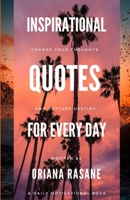 Inspirational Quotes for Every Day: Change Your Thoughts and Capture Destiny B08L652JKS Book Cover