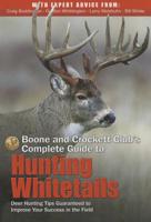 Boone and Crockett Club's Complete Guide to Hunting Whitetails: Deer Hunting Tips Guaranteed to Improve Your Success in the Field 1940860008 Book Cover