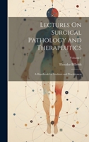 Lectures On Surgical Pathology and Therapeutics: A Handbook for Students and Practitioners; Volume 1 1022809881 Book Cover