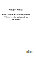 Colección de autores españoles: Vol.22. Poesías de la América Meridional. 3752481366 Book Cover