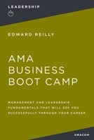 AMA Business Boot Camp: Management and Leadership Fundamentals That Will See You Successfully Through Your Career 1400231035 Book Cover