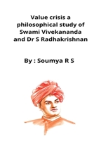 Value crisis a philosophical study of Swami Vivekananda and Dr S Radhakrishnan B09YMRH8B7 Book Cover