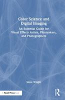 Color Science and Digital Imaging: An Essential Guide for Filmmakers, Photographers, and Visual Effects Artists 1032780525 Book Cover