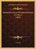 Recherches Sur La Monnaie Romaine V2, Part 3 (1869) 1160241457 Book Cover