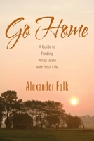 Go Home: A Guide to Achieving Your Goals While Dealing with Life's Inconveniences 1432788655 Book Cover