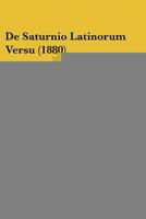 De Saturnio Latinorum Versu (1880) 1175954551 Book Cover
