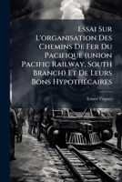 Essai Sur L'organisation Des Chemins De Fer Du Pacifique (union Pacific Railway, South Branch) Et De Leurs Bons Hypothécaires 1246613255 Book Cover