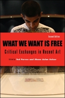 What We Want Is Free: Critical Exchanges in Recent Art 1438453140 Book Cover