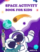 space activity book for kids ages 4-8: space activity book for kids ages 4-8; you have on the space theme coloring, maze Challenge, dot to dot, puzzles, Crossowrd spac theme math activity and more, a  B08P8QK6BW Book Cover