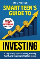 Smart Teen's Guide to Investing: A Step-by-Step Guide to Saving, Building Wealth, and Investing in the Stock Market 191583385X Book Cover