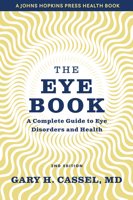 The Eye Book: A Complete Guide to Eye Disorders and Health (A Johns Hopkins Press Health Book) 080185847X Book Cover