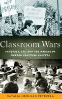 Classroom Wars: Language, Sex, and the Making of Modern Political Culture 0199358451 Book Cover