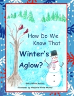 How Do We Know That Winter's Aglow? 0578594226 Book Cover