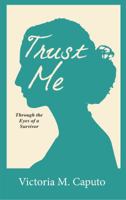 Trust Me: Through the Eyes of a Survivor 1946277142 Book Cover