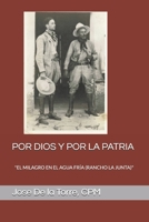 POR DIOS Y POR LA PATRIA: "EL MILAGRO EN EL AGUA FRÍA (RANCHO LA JUNTA)" (Spanish Edition) B08KH3TF8N Book Cover