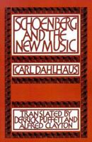 Schoenberg and the New Music: Essays by Carl Dahlhaus 0521337836 Book Cover