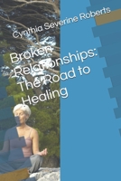 Broken Relationships: The Road to Healing 1791511333 Book Cover