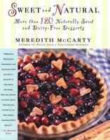Sweet and Natural: More Than 120 Sugar-Free and Dairy-Free Desserts 0312200293 Book Cover