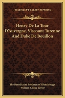 Henry De La Tour D'Auvergne, Viscount Turenne And Duke De Bouillon 1162897236 Book Cover