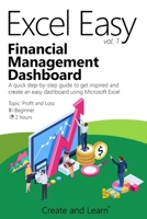 Excel Easy Vol. 1 - Financial Management Dashboard: A quick step-by-step guide to get inspired and create an easy dashboard using Microsoft Excel B0892HTJMY Book Cover