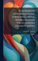 Alastomuus historiallisessa, terveydellisessä, siveellisessä ja taiteellisessa valaistuksessa (Finnish Edition) B0FHC3KMQW Book Cover