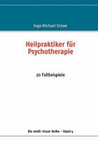 Heilpraktiker für Psychotherapie: 20 Fallbeispiele 3837010902 Book Cover
