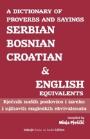 A Dictionary of Proverbs and Sayings: Serbian - Bosnian - Croatian and  English Equivalents: Rjecnik naših poslovica i izreka i njihovih engleskih ekvivalenata B086PSL8CT Book Cover
