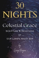 30 NIGHTS: Celestial Grace - Scripture & Devotions of Our Lords Night Sky B0DXF9S1F3 Book Cover