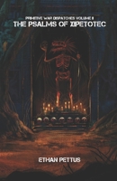 Primitive War Dispatches Volume II: The Psalms of Xipetotec B0DRT8QPJ8 Book Cover