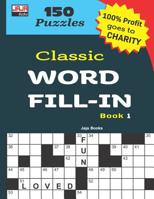 Classic WORD FILL-IN Book 1 (150 Brain Exercise Games in Large Print: Word Fill-ins) 1726629775 Book Cover