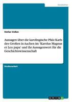 Aussagen �ber die karolingische Pfalz Karls des Gro�en in Aachen im 'Karolus Magnus et Leo papa' und ihr Aussagenwert f�r die Geschichtswissenschaft 3656541833 Book Cover