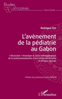 L'avènement de la pédiatrie au Gabon: dissection" historique et socio-anthropologique de la professionnalisation d'une médecine infantile en Afrique centrale" (Études Africaines) (French Edition) 2343138680 Book Cover