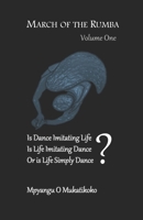 March of the Rumba: Is Dance Imitating Life? Is LIfe Imitating Dance? Or is Life Simply Dance? 1703405595 Book Cover