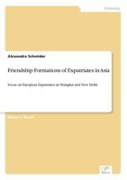 Friendship Formations of Expatriates in Asia 3838688619 Book Cover