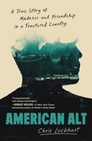 American Alt: Madness, Friendship, and the Search for Home in the Land of Unreality 163973578X Book Cover