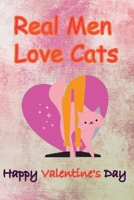 Real Men Love Cats, Happy Valentine's Day: Valentine's Day gifts B083XX5K3M Book Cover