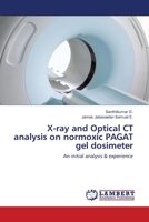 X-ray and Optical CT analysis on normoxic PAGAT gel dosimeter 3659536261 Book Cover
