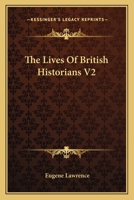 The Lives Of British Historians V2 0548322384 Book Cover