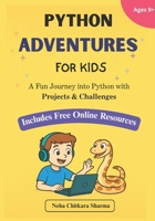 Python Adventures for Kids: A Project-Based Journey into Python Programming with Fun Bonus Online Projects 1069472301 Book Cover