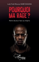 Pourquoi ma rage ?: Notre douleur face au mépris (Harmattan Guinée) (French Edition) 2336452286 Book Cover