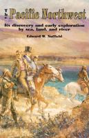 The Pacific Northwest: Its Discovery and Early Exploration by Sea, Land and River 0888392362 Book Cover