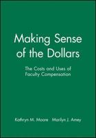 Making Sense of the Dollars: The Costs and Uses of Faculty Compensation (J-B ASHE Higher Education Report Series (AEHE)) 1878380265 Book Cover