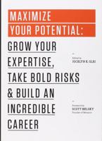 Maximize Your Potential: Grow Your Expertise, Take Bold Risks & Build an Incredible Career 1477800891 Book Cover