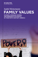 Family Values : Divorce, Working Women, and Reproductive Rights in Twentieth-Century America 3112214943 Book Cover