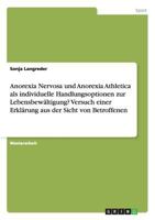 Anorexia Nervosa Und Anorexia Athletica ALS Individuelle Handlungsoptionen Zur Lebensbewaltigung? Versuch Einer Erklarung Aus Der Sicht Von Betroffenen 3668142246 Book Cover