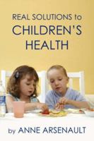 Real Solutions To Children's Health 1425976301 Book Cover
