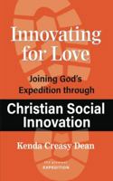 Innovating for Love: Joining God's Expedition Through Christian Social Innovation 1950899551 Book Cover