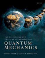 The Historical and Physical Foundations of Quantum Mechanics 0198822197 Book Cover