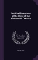 Our Coal Resources at the Close of the Nineteenth Century 1022085514 Book Cover